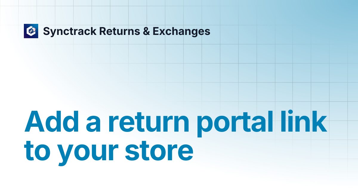 Add a return portal link to your store | Synctrack Returns & Exchanges
