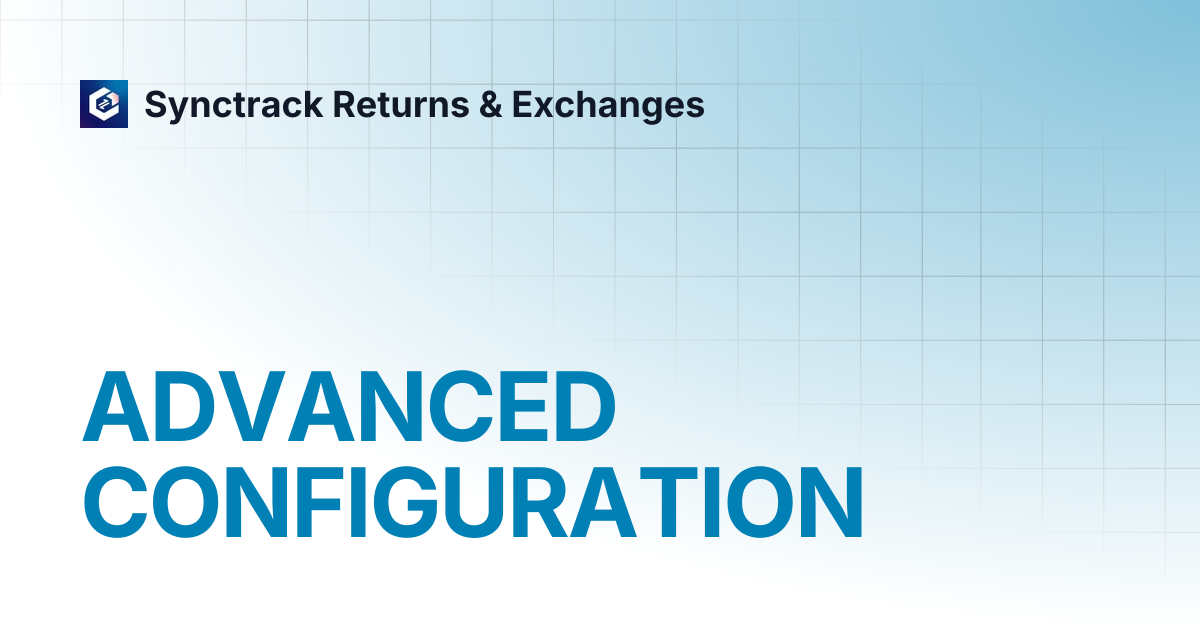 ADVANCED CONFIGURATION | Synctrack Returns & Exchanges